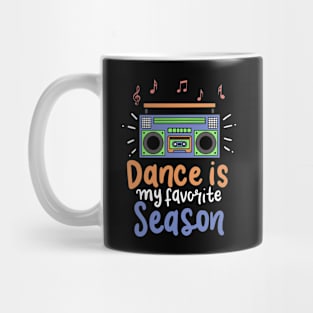 Dance Is My Favorite Season - Funny Dancer Gift Mug